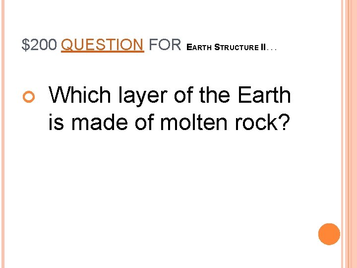 $200 QUESTION FOR EARTH STRUCTURE II… Which layer of the Earth is made of