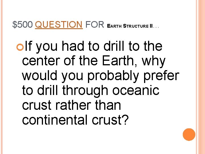 $500 QUESTION FOR EARTH STRUCTURE II… If you had to drill to the center