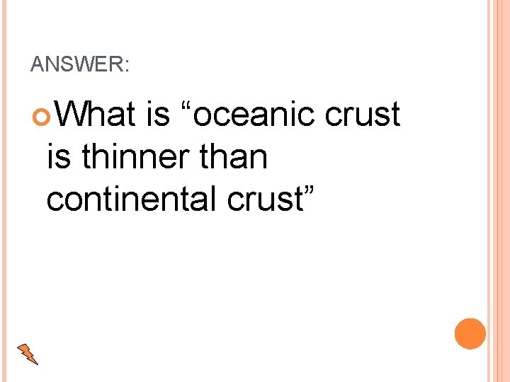 ANSWER: What is “oceanic crust is thinner than continental crust” 
