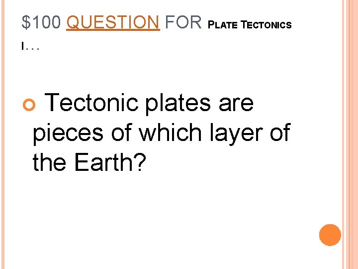 $100 QUESTION FOR PLATE TECTONICS I… Tectonic plates are pieces of which layer of