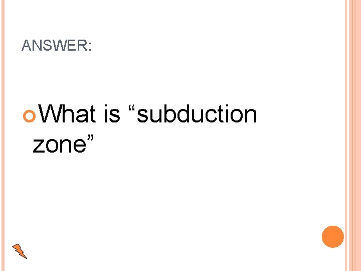 ANSWER: What is “subduction zone” 