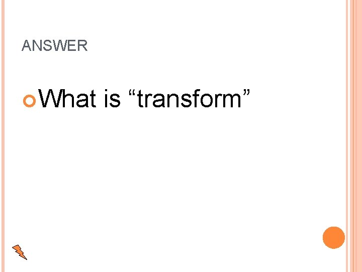 ANSWER What is “transform” 