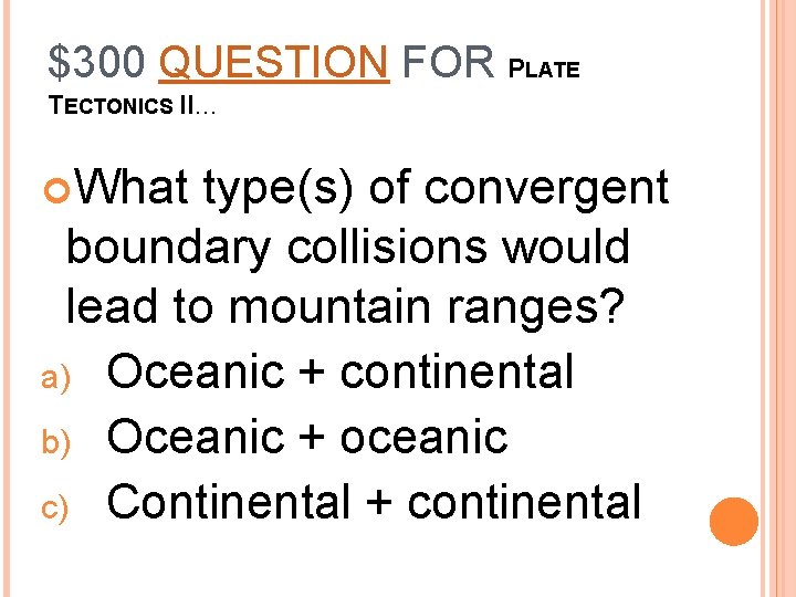 $300 QUESTION FOR PLATE TECTONICS II… What type(s) of convergent boundary collisions would lead