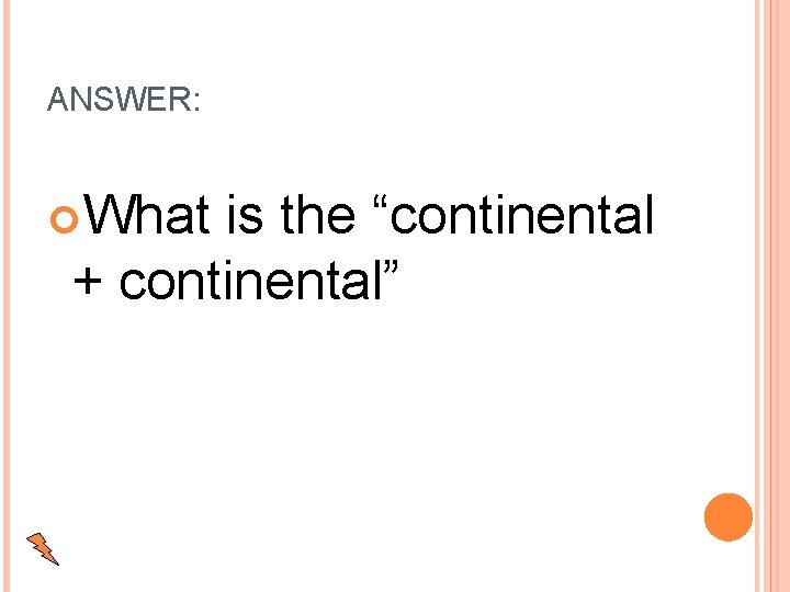 ANSWER: What is the “continental + continental” 