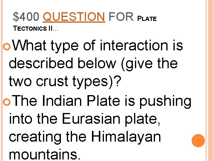 $400 QUESTION FOR PLATE TECTONICS II… What type of interaction is described below (give