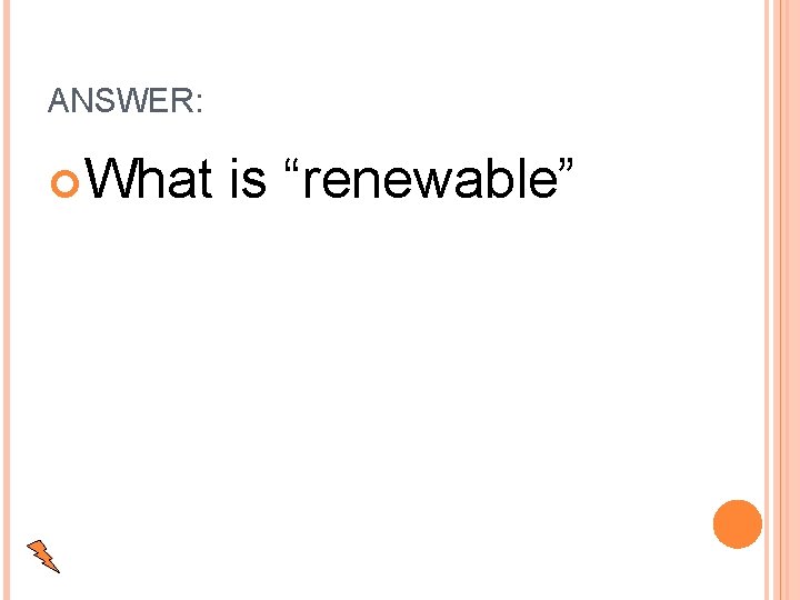 ANSWER: What is “renewable” 