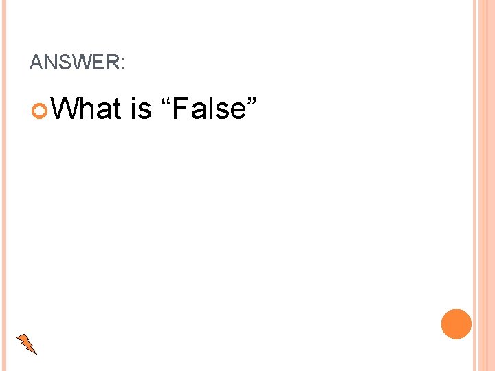 ANSWER: What is “False” 