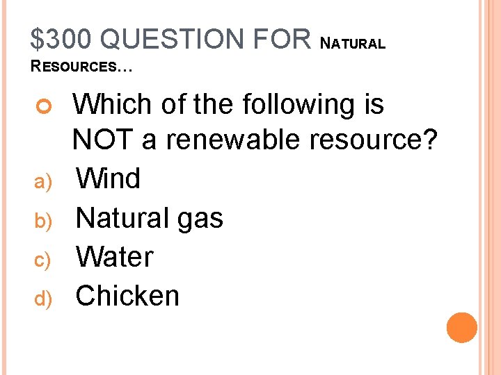 $300 QUESTION FOR NATURAL RESOURCES… a) b) c) d) Which of the following is