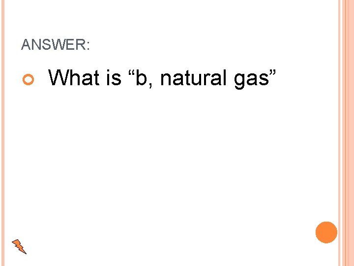 ANSWER: What is “b, natural gas” 