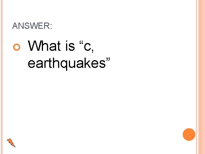 ANSWER: What is “c, earthquakes” 