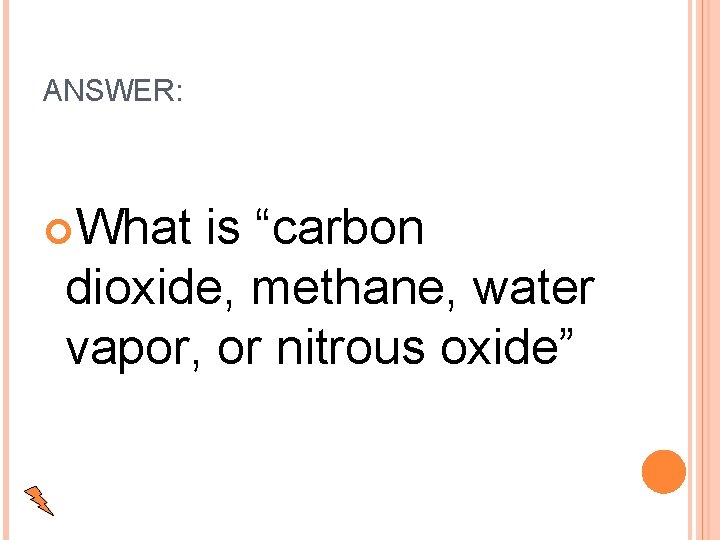 ANSWER: What is “carbon dioxide, methane, water vapor, or nitrous oxide” 
