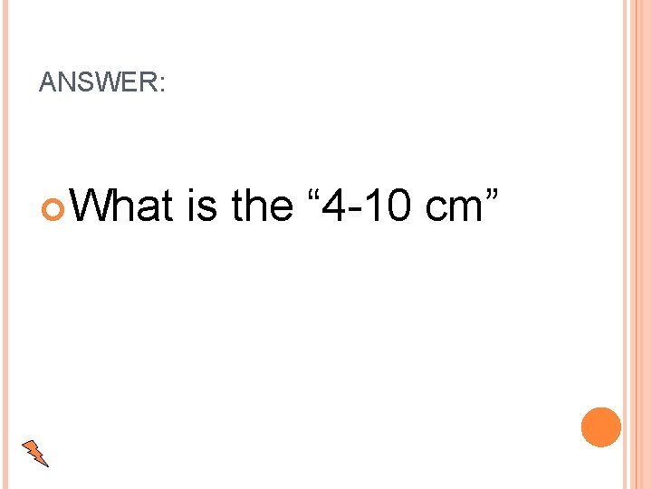 ANSWER: What is the “ 4 -10 cm” 