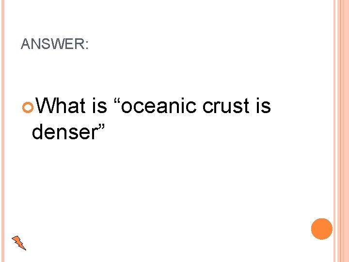 ANSWER: What is “oceanic crust is denser” 