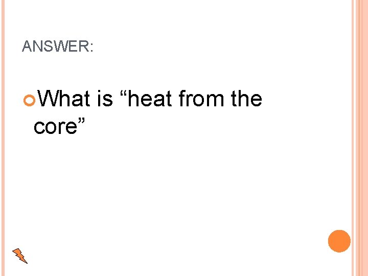 ANSWER: What is “heat from the core” 