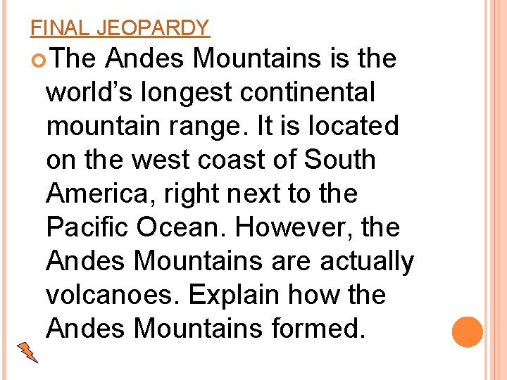 FINAL JEOPARDY The Andes Mountains is the world’s longest continental mountain range. It is