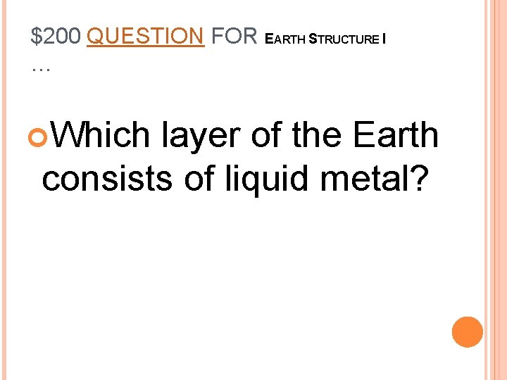 $200 QUESTION FOR EARTH STRUCTURE I … Which layer of the Earth consists of