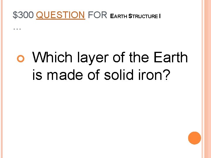 $300 QUESTION FOR EARTH STRUCTURE I … Which layer of the Earth is made