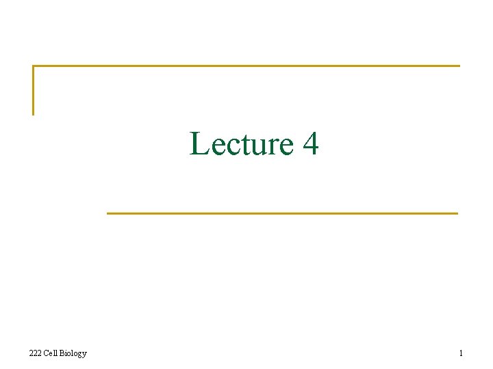 Lecture 4 222 Cell Biology 1 