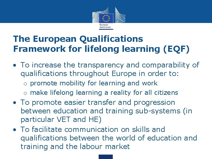 The European Qualifications Framework for lifelong learning (EQF) • To increase the transparency and