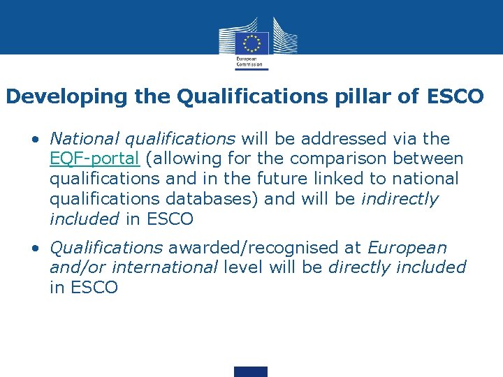 Developing the Qualifications pillar of ESCO • National qualifications will be addressed via the