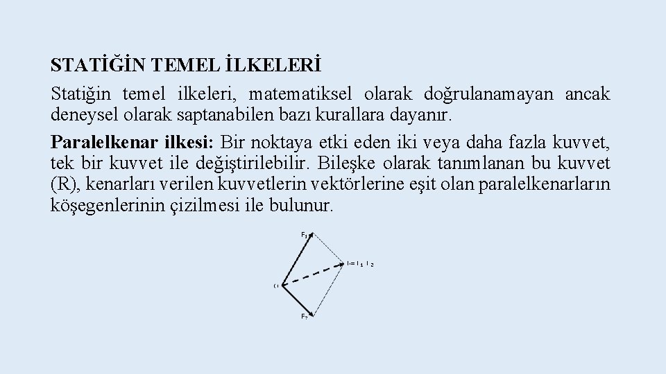 STATİĞİN TEMEL İLKELERİ Statiğin temel ilkeleri, matematiksel olarak doğrulanamayan ancak deneysel olarak saptanabilen bazı