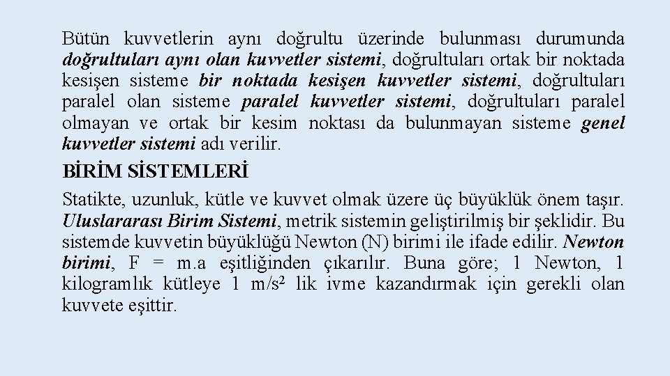 Bütün kuvvetlerin aynı doğrultu üzerinde bulunması durumunda doğrultuları aynı olan kuvvetler sistemi, doğrultuları ortak