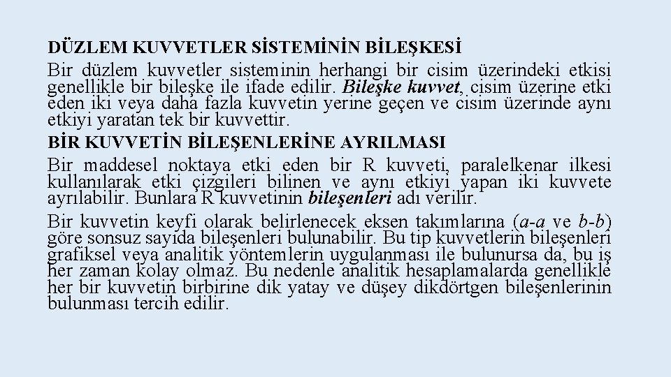 DÜZLEM KUVVETLER SİSTEMİNİN BİLEŞKESİ Bir düzlem kuvvetler sisteminin herhangi bir cisim üzerindeki etkisi genellikle