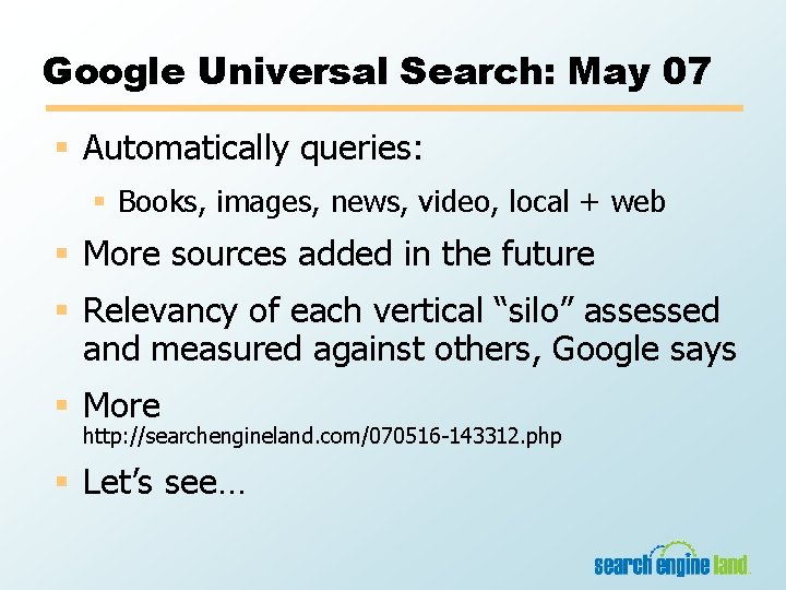 Google Universal Search: May 07 § Automatically queries: § Books, images, news, video, local