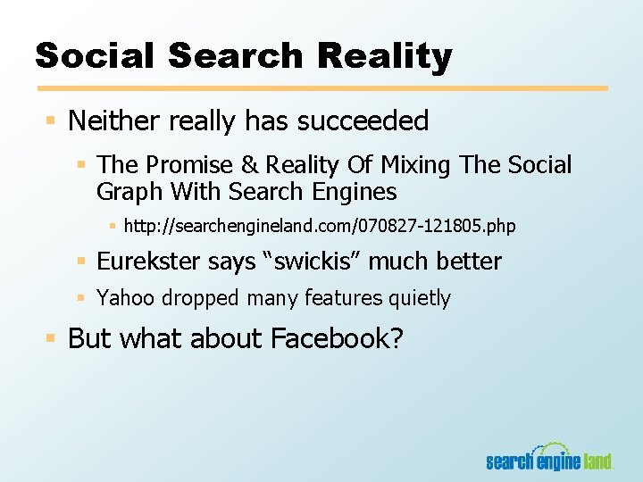 Social Search Reality § Neither really has succeeded § The Promise & Reality Of