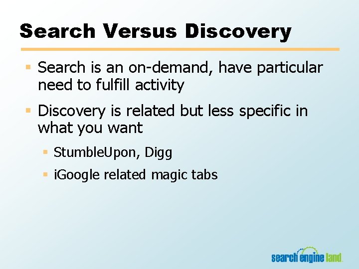 Search Versus Discovery § Search is an on-demand, have particular need to fulfill activity