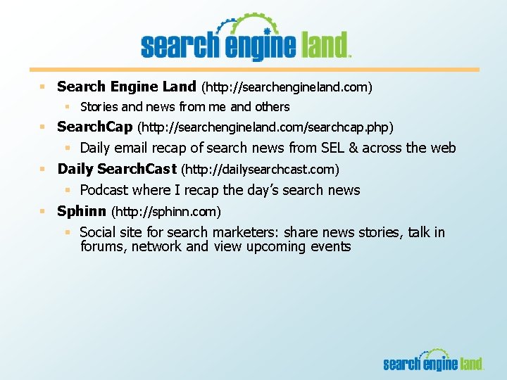§ Search Engine Land (http: //searchengineland. com) § Stories and news from me and