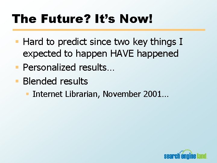 The Future? It’s Now! § Hard to predict since two key things I expected