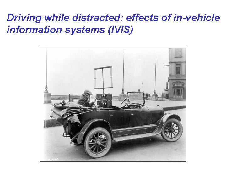 Driving while distracted: effects of in-vehicle information systems (IVIS) 
