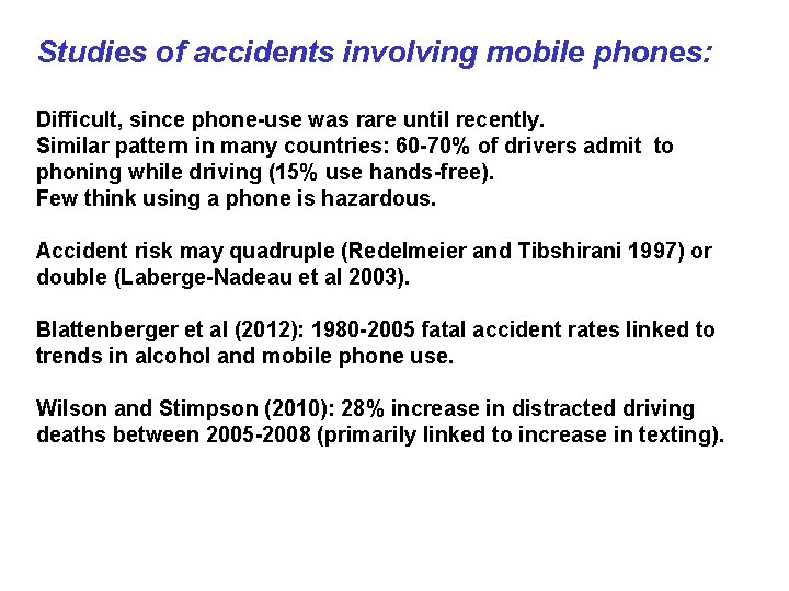 Studies of accidents involving mobile phones: Difficult, since phone-use was rare until recently. Similar