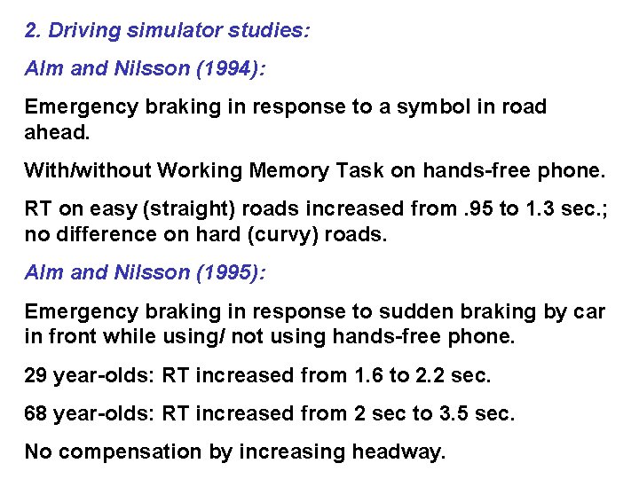 2. Driving simulator studies: Alm and Nilsson (1994): Emergency braking in response to a