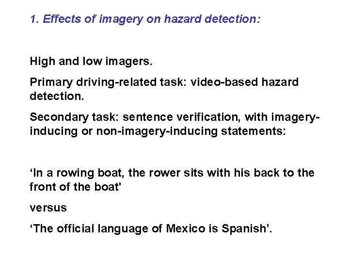 1. Effects of imagery on hazard detection: High and low imagers. Primary driving-related task: