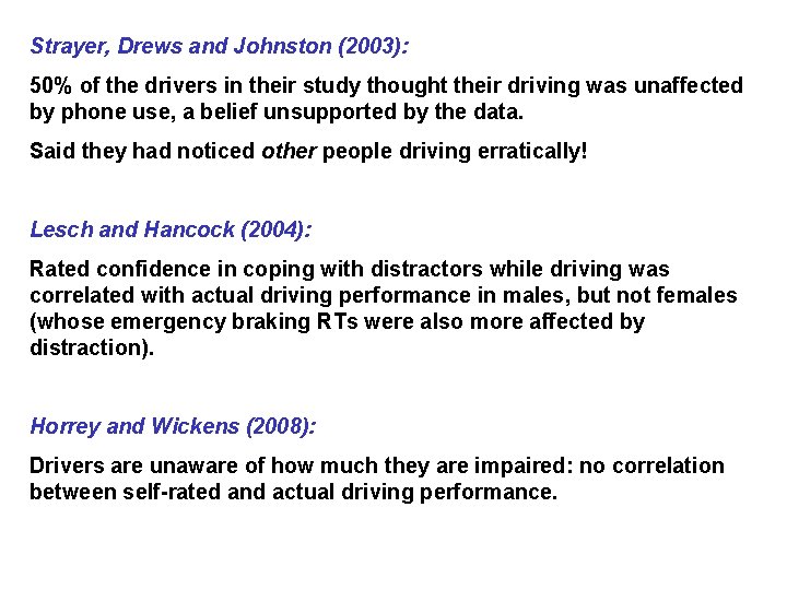 Strayer, Drews and Johnston (2003): 50% of the drivers in their study thought their
