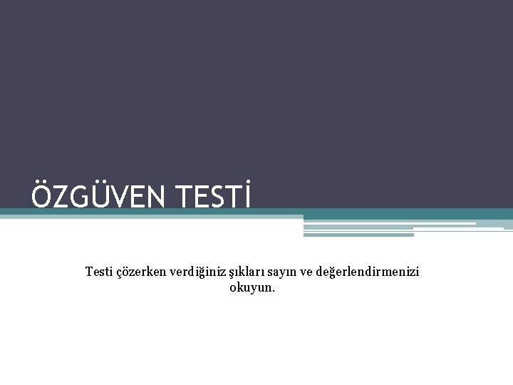 ÖZGÜVEN TESTİ Testi çözerken verdiğiniz şıkları sayın ve değerlendirmenizi okuyun. 