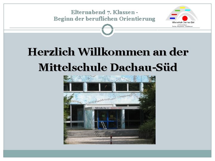 Elternabend 7. Klassen - Beginn der beruflichen Orientierung ____________________________ Herzlich Willkommen an der Mittelschule