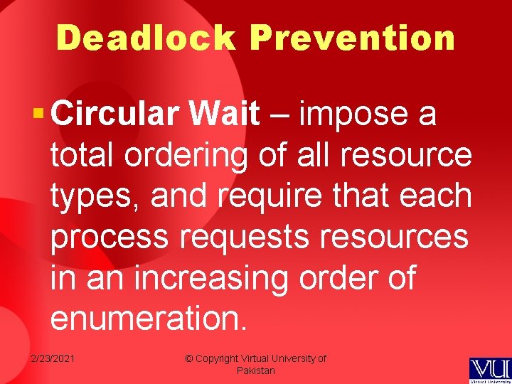 Deadlock Prevention § Circular Wait – impose a total ordering of all resource types, Deadlock Prevention § Circular Wait – impose a total ordering of all resource types,