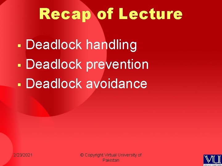 Recap of Lecture Deadlock handling § Deadlock prevention § Deadlock avoidance § 2/23/2021 © Recap of Lecture Deadlock handling § Deadlock prevention § Deadlock avoidance § 2/23/2021 ©