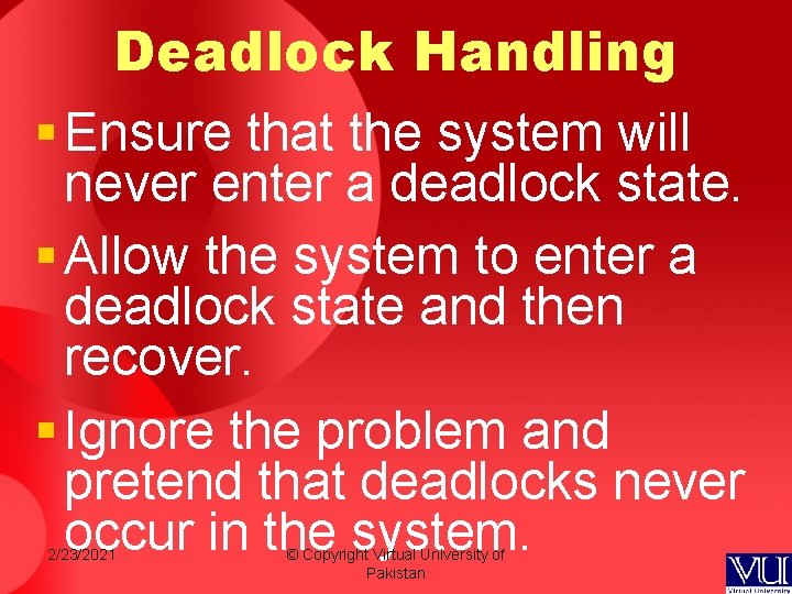 Deadlock Handling § Ensure that the system will never enter a deadlock state. § Deadlock Handling § Ensure that the system will never enter a deadlock state. §