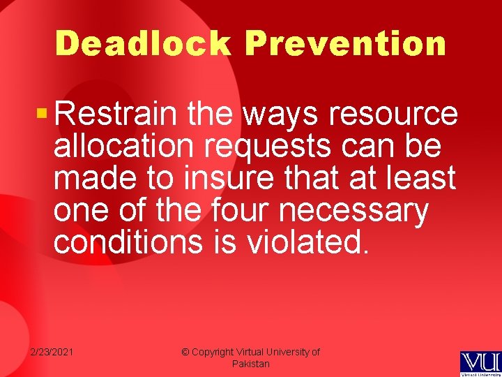 Deadlock Prevention § Restrain the ways resource allocation requests can be made to insure Deadlock Prevention § Restrain the ways resource allocation requests can be made to insure