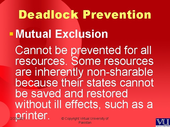 Deadlock Prevention § Mutual Exclusion Cannot be prevented for all resources. Some resources are Deadlock Prevention § Mutual Exclusion Cannot be prevented for all resources. Some resources are