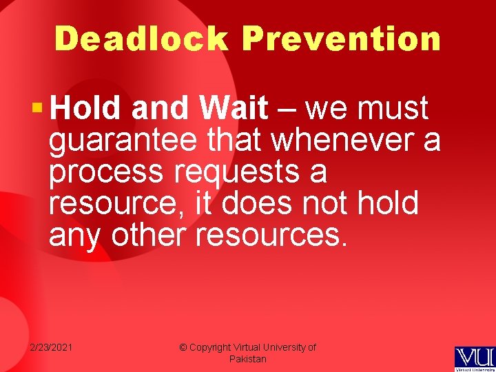 Deadlock Prevention § Hold and Wait – we must guarantee that whenever a process Deadlock Prevention § Hold and Wait – we must guarantee that whenever a process