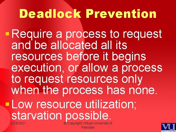 Deadlock Prevention § Require a process to request and be allocated all its resources Deadlock Prevention § Require a process to request and be allocated all its resources