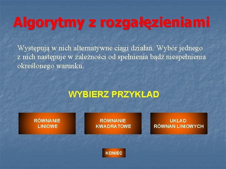 Algorytmy z rozgałęzieniami Występują w nich alternatywne ciągi działań. Wybór jednego z nich następuje
