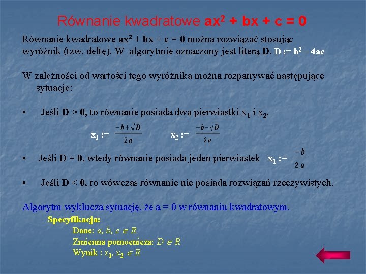 Równanie kwadratowe ax 2 + bx + c = 0 można rozwiązać stosując wyróżnik