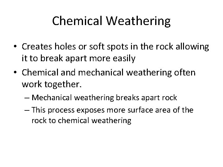 Chemical Weathering • Creates holes or soft spots in the rock allowing it to Chemical Weathering • Creates holes or soft spots in the rock allowing it to