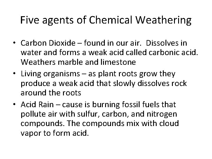 Five agents of Chemical Weathering • Carbon Dioxide – found in our air. Dissolves Five agents of Chemical Weathering • Carbon Dioxide – found in our air. Dissolves